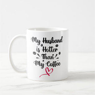 My Husband is hotter than My coffee Mug