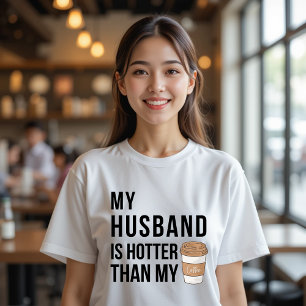 My Husband is Hotter Than My Coffee T-Shirt