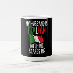 My Husband is Italian nothing scares me Coffee Mug