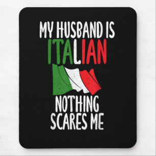 My Husband is Italian nothing scares me Mouse Pad
