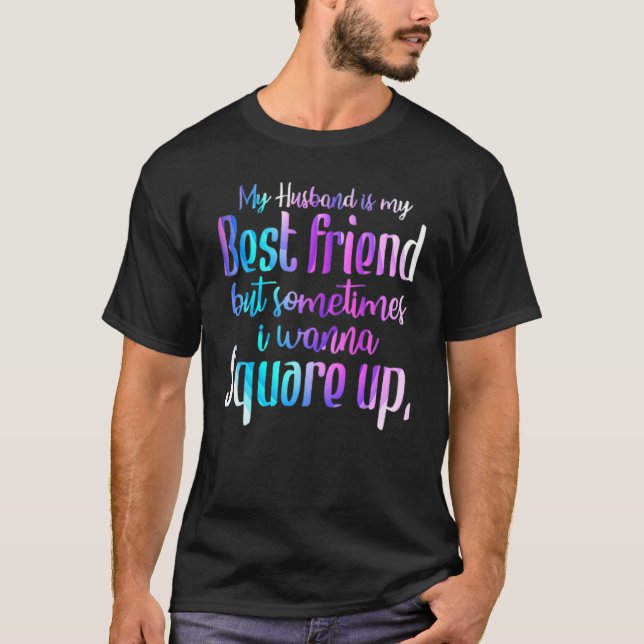 My Husband Is My Best Friend But Sometimes I Wanna T-Shirt (Front)