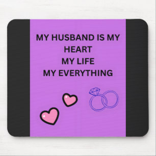 MY HUSBAND IS MY HEART MY LIFE MY EVERYTHING MOUSE PAD