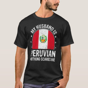My Husband Is Peruvian Nothing Scares Me Peruvian T-Shirt