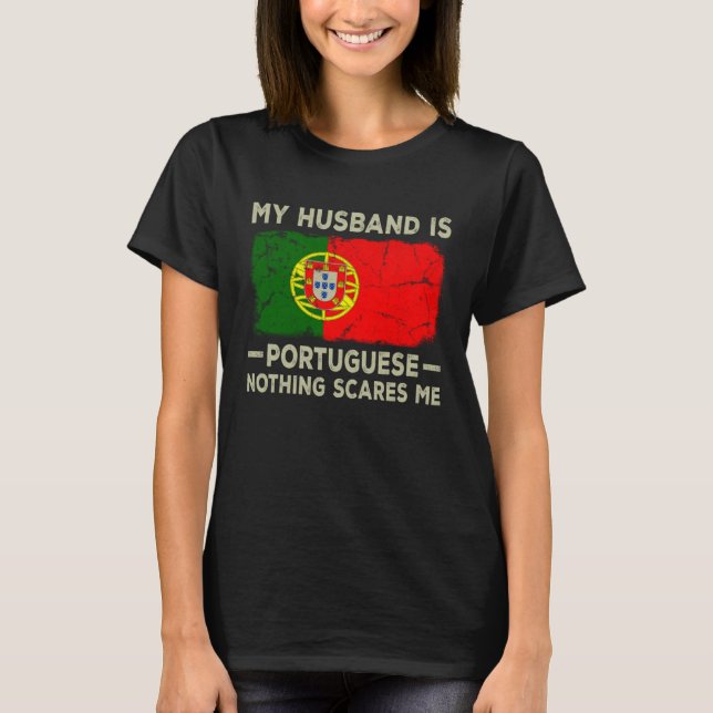 My Husband is Portuguese Nothing Scares Me Wife T-Shirt (Front)