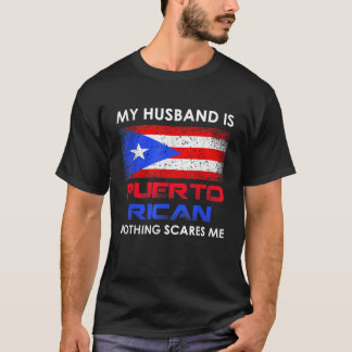 My Husband Is Puerto Rican Nothing Scares Me Husba T-Shirt