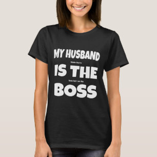   My Husband Is The Boss Funny Joke T-Shirt