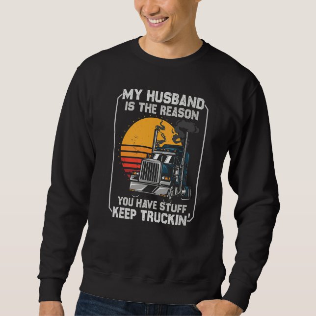 My Husband is the Reason  Semi Truck Driver Trucke Sweatshirt (Front)