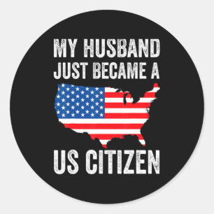 My Husband Just Became A Us Citizen New American Classic Round Sticker