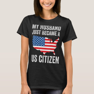 My Husband Just Became A US Citizen New American T-Shirt