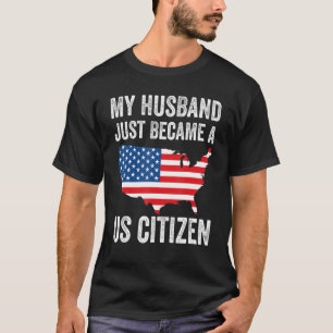 My Husband Just Became A US Citizen New American T-Shirt