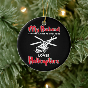 My Husband Loves Helicopters Funny Pilots Ceramic Ornament