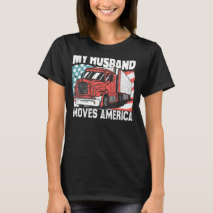 My Husband Move America Semi Truck Driver Trucker T-Shirt