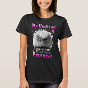 My Husband Promised To Love Me Till Death Do Us Pa T-Shirt