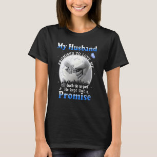 My Husband Promised To Love Me Till Death Do Us Pa T-Shirt