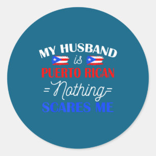 My husband puerto rican nothing scares me for wife classic round sticker