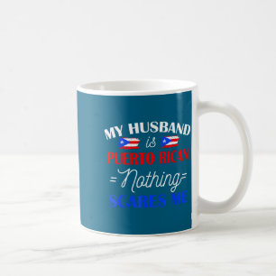 My husband puerto rican nothing scares me for wife coffee mug