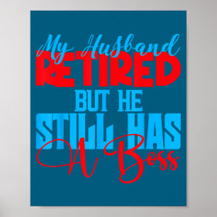 My husband retired but he still boss funny wife poster
