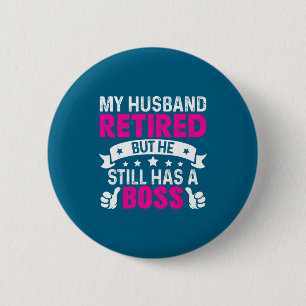 My husband retired but he still boss Graphic Art 6 Cm Round Badge