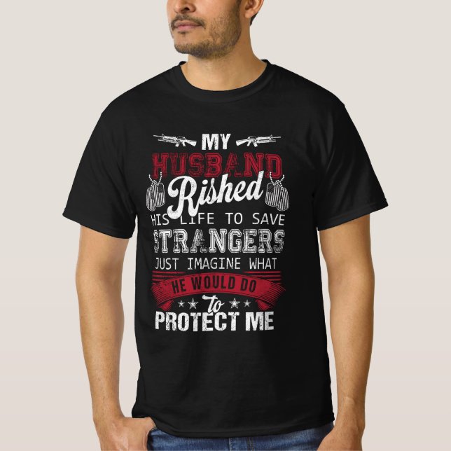 My Husband Risked His Life Save Strangers Army Vet T-Shirt (Front)