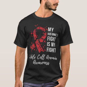 My Husband’s Fight Is My Fight Sickle Cell Anaemia T-Shirt