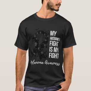 My Husband’s Fight My Fight Melanoma Skin Cancer A T-Shirt