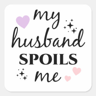 My Husband Spoils Me Square Sticker