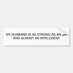 MY HUSBAND STRONG AS AN OX BUMPER STICKER