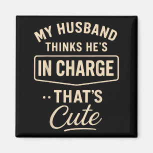 My Husband Thinks He’s In Charge Funny Saying Humo Magnet