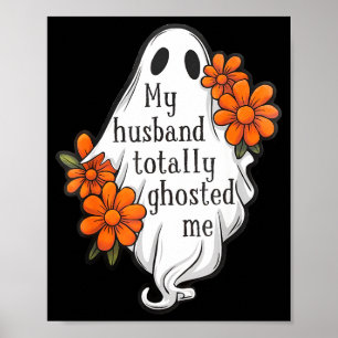 My husband totally ghosted me funny halloween cost poster
