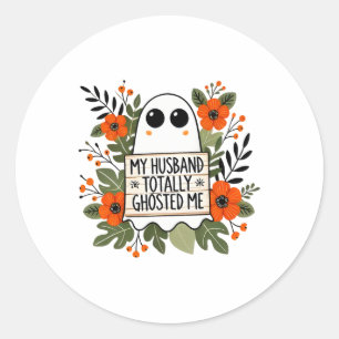 My Husband Totally Ghosted Me Spooky Funny Women H Classic Round Sticker