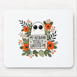 My Husband Totally Ghosted Me Spooky Funny Women H Mouse Pad