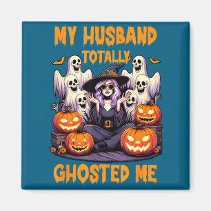 My husband totally ghosted me witch halloween pump magnet