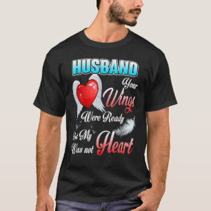 My Husband Your Wings Were Ready But My Heart Was T-Shirt