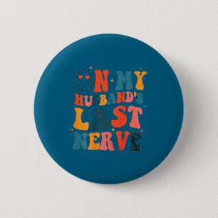 My husband's last nerve ( back) funny for men wome 6 cm round badge