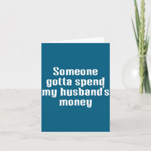 My husband's money, family, spending, marriage card
