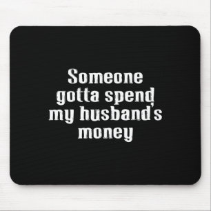 My husband's money, family, spending, marriage mouse pad