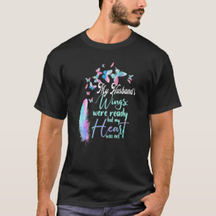 My Husband's Wings Were Ready But My Heart Was Not T-Shirt