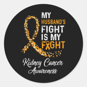 My Husbynds Fight Is My Fight Kidney Cancer Awaren Classic Round Sticker