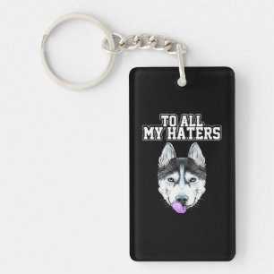 My Husky To All My Haters Key Ring