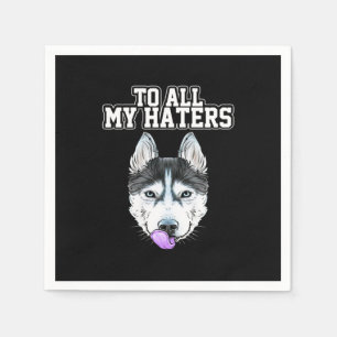 My Husky To All My Haters Napkin