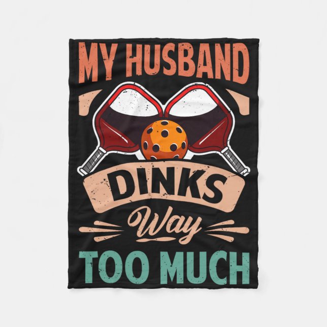 My Husnd Dinks Way Too Much - Funny Picklell Playe Fleece Blanket (Front)