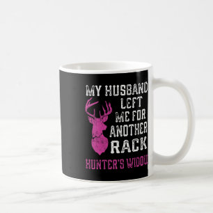 My Husnd Left Me For Another Rack Hunter's Widow H Coffee Mug