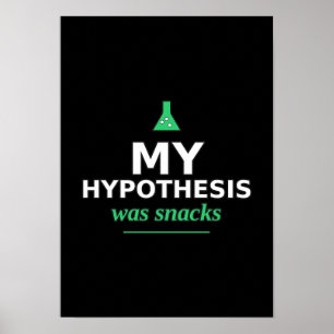 My Hypothesis Was Snacks Funny Science Poster