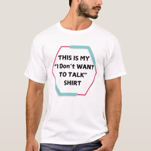 my I don’t want to talk shirt- w T-Shirt
