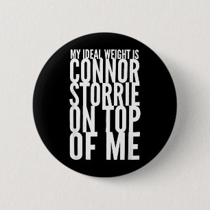 My I Weight Is Connor Storrie On Top Of Me 6 Cm Round Badge