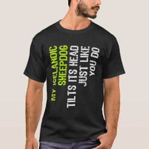 My Icelandic Sheepdog Tilts Its Head Just Like You T-Shirt