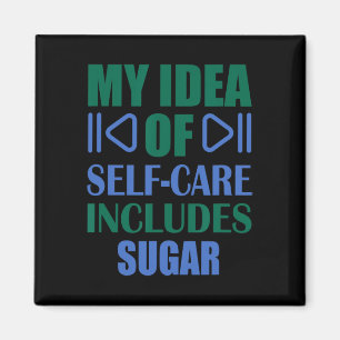 My Idea Of Self Care Includes Sugar  Magnet