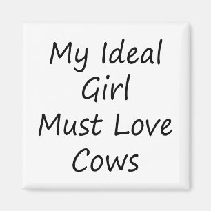 My Ideal Girl Must Love Cows Magnet