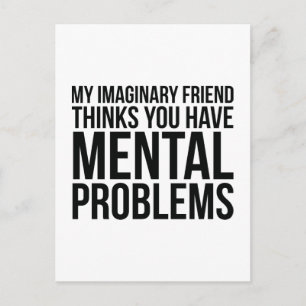 My Imaginary Friend Thinks You Have Mental Problem Postcard