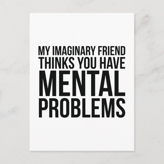 My Imaginary Friend Thinks You Have Mental Problem Postcard (Front)